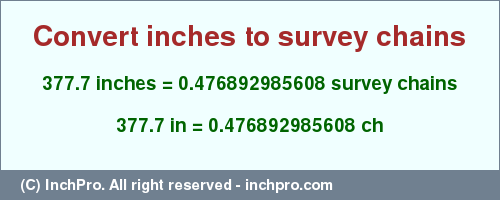 Result converting 377.7 inches to ch = 0.476892985608 survey chains