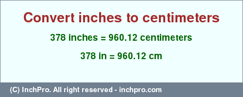 Result converting 378 inches to cm = 960.12 centimeters