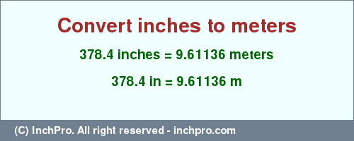 Result converting 378.4 inches to m = 9.61136 meters