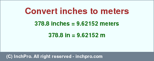 Result converting 378.8 inches to m = 9.62152 meters