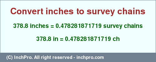 Result converting 378.8 inches to ch = 0.478281871719 survey chains