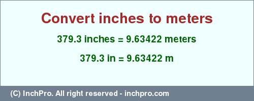 Result converting 379.3 inches to m = 9.63422 meters
