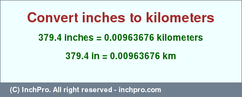 Result converting 379.4 inches to km = 0.00963676 kilometers