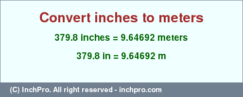 Result converting 379.8 inches to m = 9.64692 meters