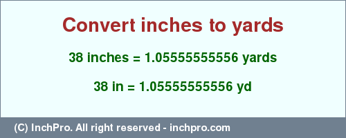 Result converting 38 inches to yd = 1.05555555556 yards