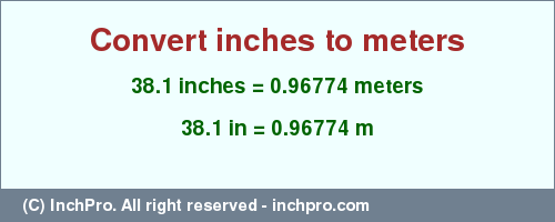 Result converting 38.1 inches to m = 0.96774 meters