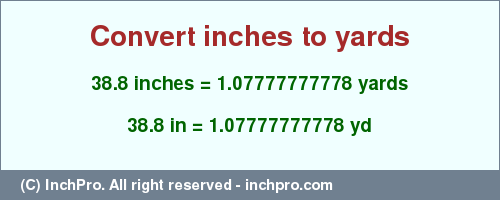 Result converting 38.8 inches to yd = 1.07777777778 yards