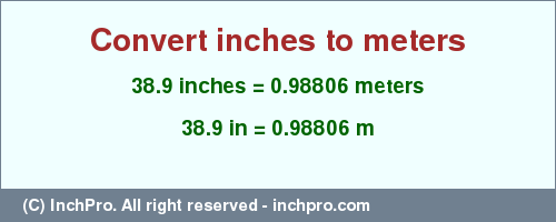 Result converting 38.9 inches to m = 0.98806 meters