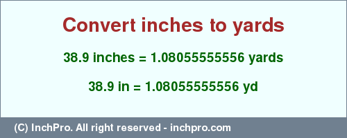 Result converting 38.9 inches to yd = 1.08055555556 yards