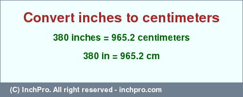 Result converting 380 inches to cm = 965.2 centimeters