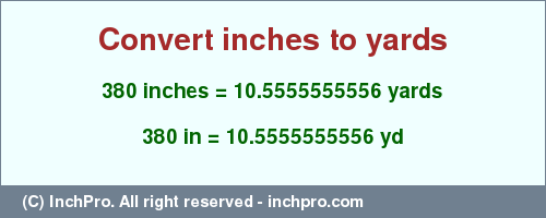 Result converting 380 inches to yd = 10.5555555556 yards