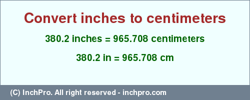 Result converting 380.2 inches to cm = 965.708 centimeters