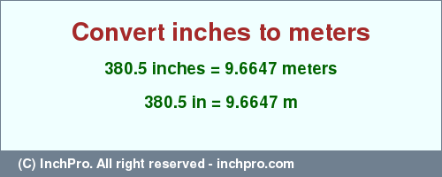 Result converting 380.5 inches to m = 9.6647 meters