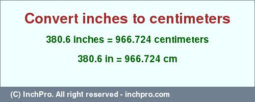 Result converting 380.6 inches to cm = 966.724 centimeters
