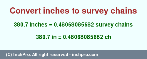 Result converting 380.7 inches to ch = 0.48068085682 survey chains