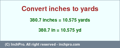 Result converting 380.7 inches to yd = 10.575 yards