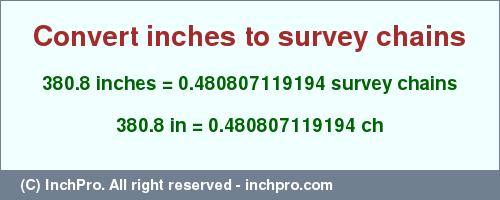 Result converting 380.8 inches to ch = 0.480807119194 survey chains