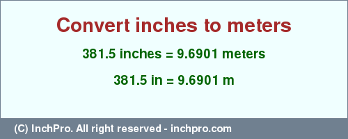 Result converting 381.5 inches to m = 9.6901 meters