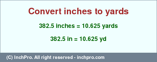 Result converting 382.5 inches to yd = 10.625 yards