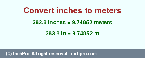 Result converting 383.8 inches to m = 9.74852 meters