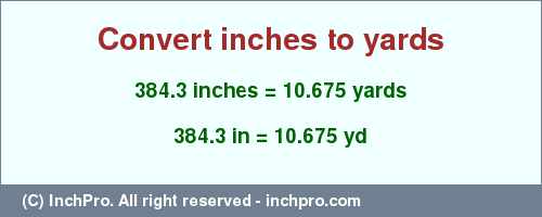 Result converting 384.3 inches to yd = 10.675 yards