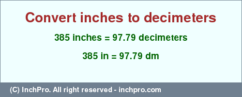 Result converting 385 inches to dm = 97.79 decimeters
