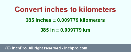 Result converting 385 inches to km = 0.009779 kilometers