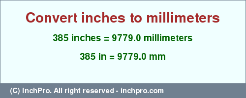Result converting 385 inches to mm = 9779.0 millimeters