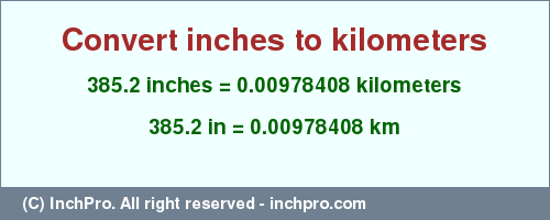 Result converting 385.2 inches to km = 0.00978408 kilometers