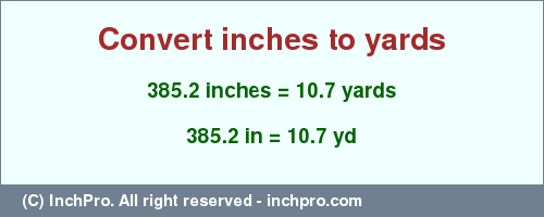 Result converting 385.2 inches to yd = 10.7 yards