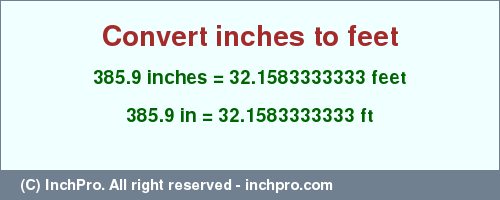 Result converting 385.9 inches to ft = 32.1583333333 feet