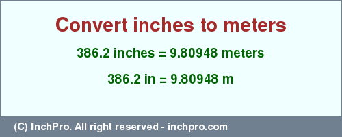 Result converting 386.2 inches to m = 9.80948 meters