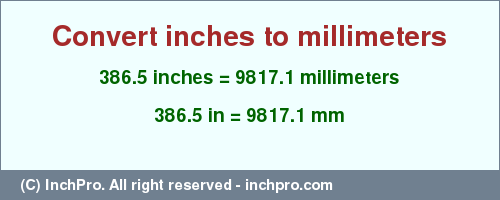 Result converting 386.5 inches to mm = 9817.1 millimeters