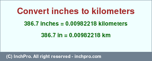 Result converting 386.7 inches to km = 0.00982218 kilometers