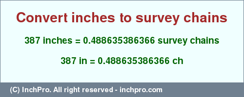 Result converting 387 inches to ch = 0.488635386366 survey chains
