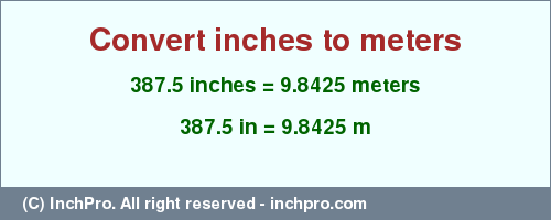 Result converting 387.5 inches to m = 9.8425 meters