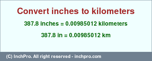 Result converting 387.8 inches to km = 0.00985012 kilometers