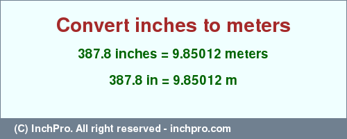 Result converting 387.8 inches to m = 9.85012 meters