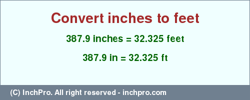 Result converting 387.9 inches to ft = 32.325 feet