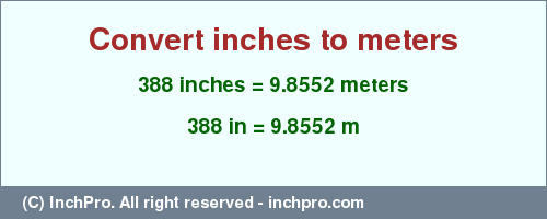Result converting 388 inches to m = 9.8552 meters
