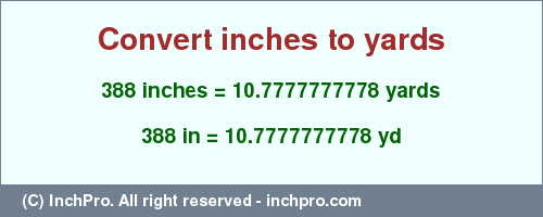 Result converting 388 inches to yd = 10.7777777778 yards