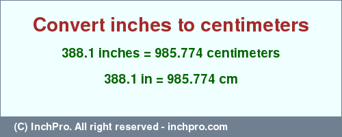 Result converting 388.1 inches to cm = 985.774 centimeters