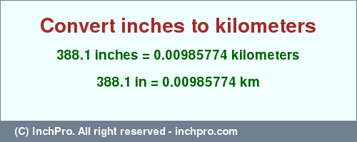 Result converting 388.1 inches to km = 0.00985774 kilometers