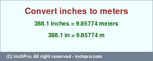 Result converting 388.1 inches to m = 9.85774 meters