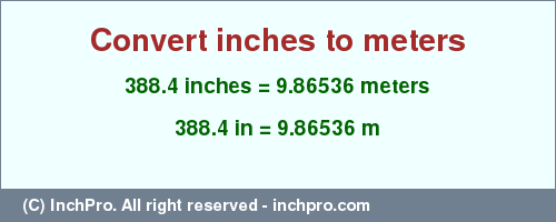 Result converting 388.4 inches to m = 9.86536 meters