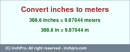 Result converting 388.6 inches to m = 9.87044 meters