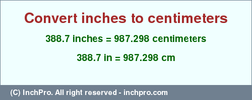 Result converting 388.7 inches to cm = 987.298 centimeters