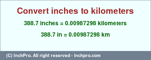 Result converting 388.7 inches to km = 0.00987298 kilometers