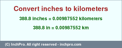 Result converting 388.8 inches to km = 0.00987552 kilometers