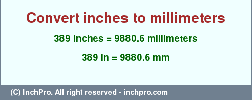 Result converting 389 inches to mm = 9880.6 millimeters